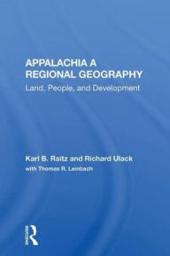 Title: Appalachia: A Regional Geography: Land, People, And Development, Author: Karl Raitz