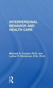 Title: Interpersonal Behavior and Health Care, Author: Michael A. Counte