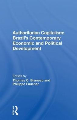 Authoritarian Capitalism: Brazil's Contemporary Economic And Political Development