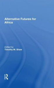 Title: Alternative Futures for Africa, Author: Timothy M. Shaw