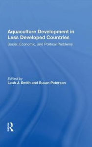 Title: Aquaculture Development In Less Developed Countries: Social, Economic, And Political Problems, Author: Leah Smith