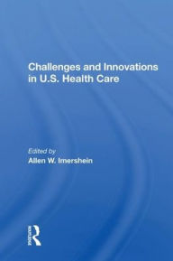 Title: Challenges and Innovations in U.S. Health Care, Author: Allen W. Imershein