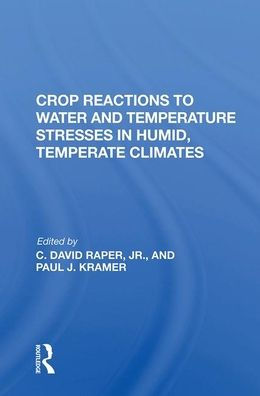 Crop Reactions To Water And Temperature Stresses In Humid, Temperate Climates / Edition 1