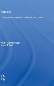 Title: Cholera: The American Scientific Experience, 1947-1980, Author: W. E. van Heyningen