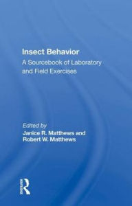 Title: Insect Behavior: A Sourcebook Of Laboratory And Field Exercises / Edition 1, Author: Janice R. Matthews