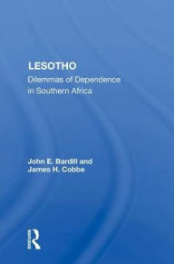 Title: Lesotho: Dilemmas Of Dependence In Southern Africa, Author: John E. Bardill