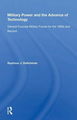 Military Power and the Advance of Technology: General Purpose Forces for 1980s Beyond