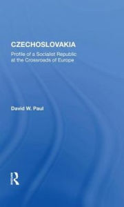 Title: Czechoslovakia: Profile Of A Socialist Republic At The Crossroads Of Europe, Author: David W Paul