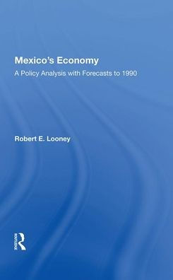 Mexico's Economy: A Policy Analysis With Forecasts To 1990