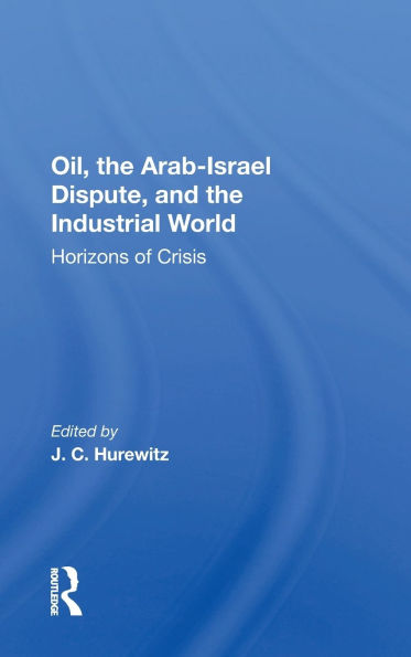 Oil, The Arab-israel Dispute, And The Industrial World: Horizons Of Crisis
