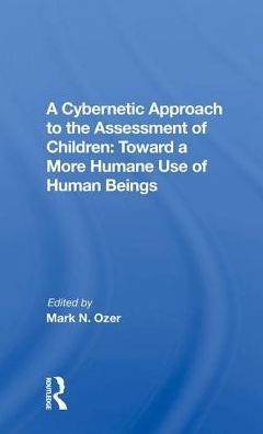 A Cybernetic Approach To The Assessment Of Children: Toward More Humane Use Human Beings