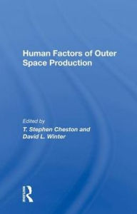 Title: Human Factors Of Outer Space Production, Author: T. Stephen Cheston