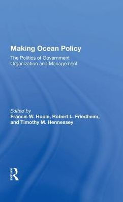 Making Ocean Policy: The Politics of Government Organization and Management