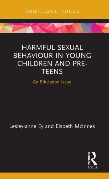 Harmful Sexual Behaviour in Young Children and Pre-Teens: An Education Issue / Edition 1