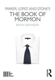 Title: Parker, Lopez and Stone's The Book of Mormon / Edition 1, Author: Brian Granger