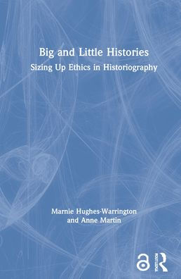 Big and Little Histories: Sizing Up Ethics in Historiography