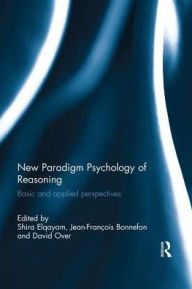 Title: New Paradigm Psychology of Reasoning: Basic and applied perspectives / Edition 1, Author: Shira Elqayam