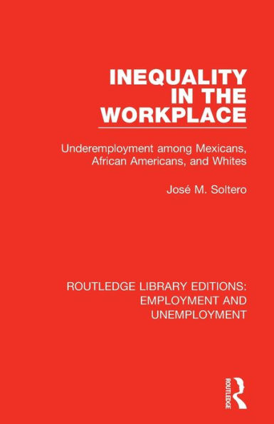Inequality the Workplace: Underemployment among Mexicans, African Americans, and Whites