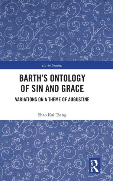 Barth's Ontology of Sin and Grace: Variations on a Theme of Augustine / Edition 1