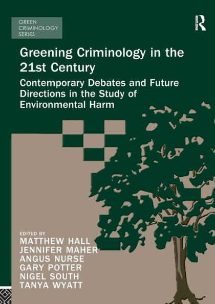 Greening Criminology the 21st Century: Contemporary debates and future directions study of environmental harm