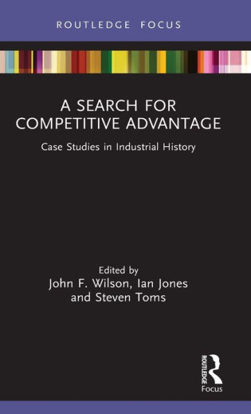 A Search for Competitive Advantage: Case Studies Industrial History