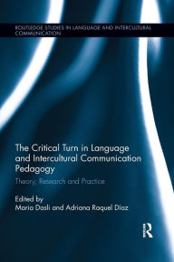 Title: The Critical Turn in Language and Intercultural Communication Pedagogy: Theory, Research and Practice, Author: Maria Dasli