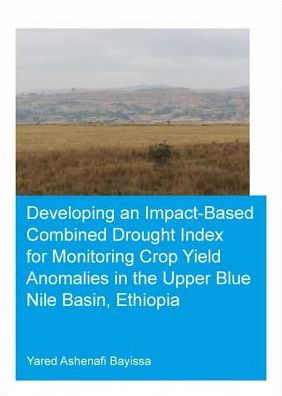 Developing an Impact-Based Combined Drought Index for Monitoring Crop Yield Anomalies the Upper Blue Nile Basin, Ethiopia