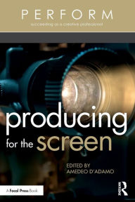 Title: Producing for the Screen / Edition 1, Author: Amedeo D'Adamo