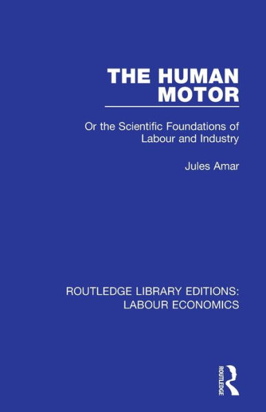 the Human Motor: Or Scientific Foundations of Labour and Industry