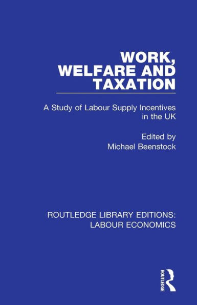 Work, Welfare and Taxation: A Study of Labour Supply Incentives in the UK