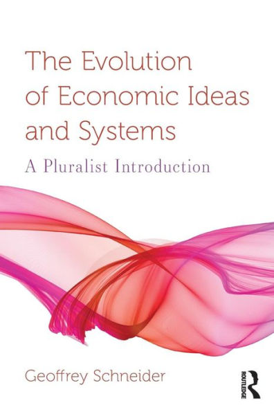 The Evolution of Economic Ideas and Systems: A Pluralist Introduction / Edition 1