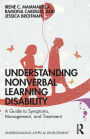 Understanding Nonverbal Learning Disability: A Guide to Symptoms, Management and Treatment