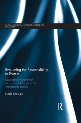 Evaluating the Responsibility to Protect: Mass Atrocity Prevention as a Consolidating Norm International Society