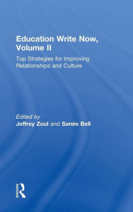 Title: Education Write Now, Volume II: Top Strategies for Improving Relationships and Culture / Edition 1, Author: Jeffrey Zoul