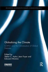 Title: Globalising the Climate: COP21 and the climatisation of global debates / Edition 1, Author: Stefan Aykut