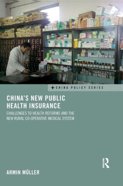 China's New Public Health Insurance: Challenges to Health Reforms and the New Rural Co-operative Medical System / Edition 1