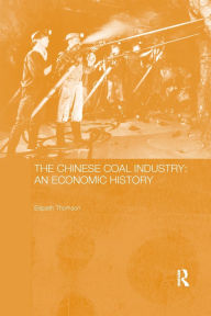 Title: The Chinese Coal Industry: An Economic History, Author: Elspeth Thomson