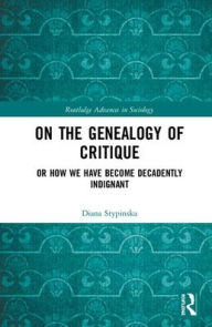 Title: On the Genealogy of Critique: Or How We Have Become Decadently Indignant / Edition 1, Author: Diana Stypinska