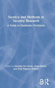 Title: Secrecy and Methods in Security Research: A Guide to Qualitative Fieldwork / Edition 1, Author: Marieke De Goede