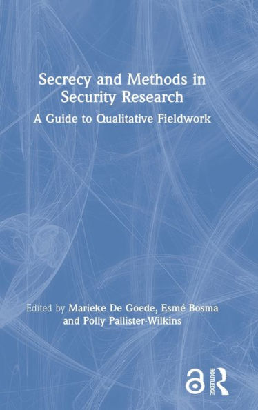 Secrecy and Methods in Security Research: A Guide to Qualitative Fieldwork / Edition 1