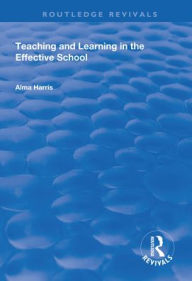 Title: Teaching and Learning in the Effective School / Edition 1, Author: Alma Harris
