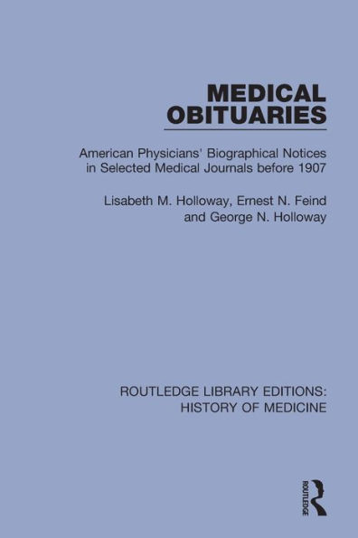 Medical Obituaries: American Physicians' Biographical Notices in Selected Medical Journals before 1907 / Edition 1