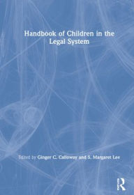 Title: Handbook of Children in the Legal System, Author: Ginger C. Calloway