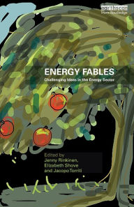 Title: Energy Fables: Challenging Ideas in the Energy Sector / Edition 1, Author: Jenny Rinkinen