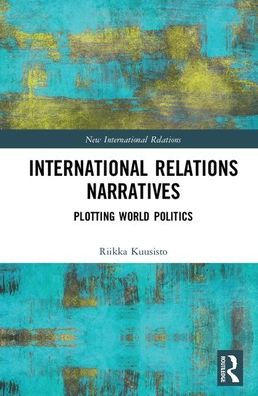 International Relations Narratives: Plotting World Politics / Edition 1