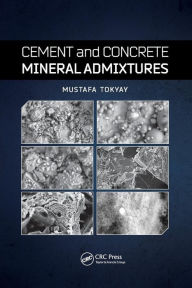 Title: Cement and Concrete Mineral Admixtures / Edition 1, Author: Mustafa Tokyay