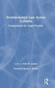 Title: Environmental Law Across Cultures: Comparisons for Legal Practice / Edition 1, Author: Kirk W. Junker