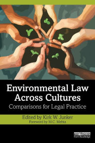 Title: Environmental Law Across Cultures: Comparisons for Legal Practice / Edition 1, Author: Kirk W. Junker