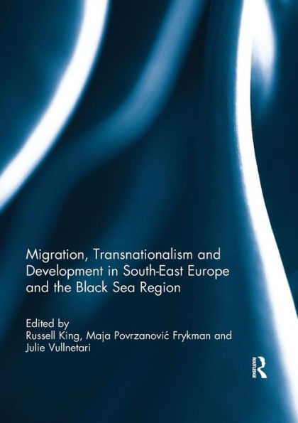 Migration, Transnationalism and Development in South-East Europe and the Black Sea Region / Edition 1