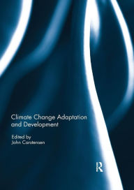 Title: Climate Change Adaptation and Development / Edition 1, Author: John Carstensen